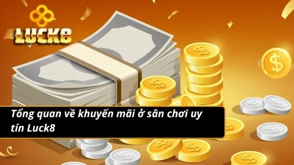 Thông tin cụ thể về khuyến mãi Luck8 